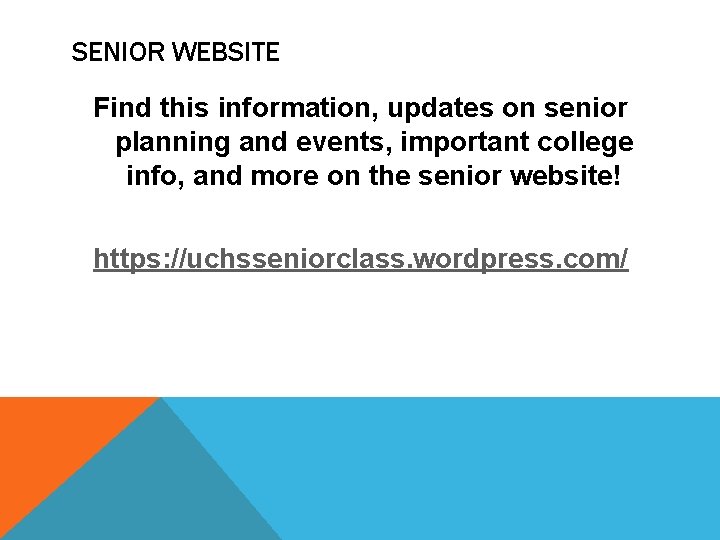 SENIOR WEBSITE Find this information, updates on senior planning and events, important college info,