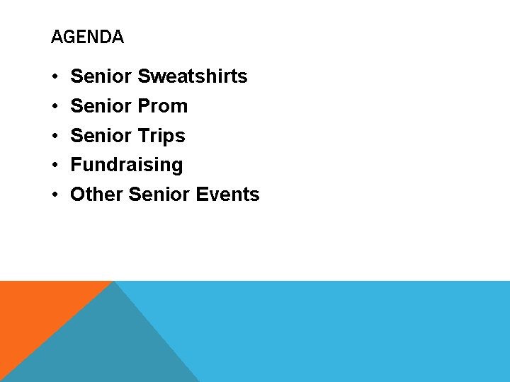 AGENDA • • • Senior Sweatshirts Senior Prom Senior Trips Fundraising Other Senior Events