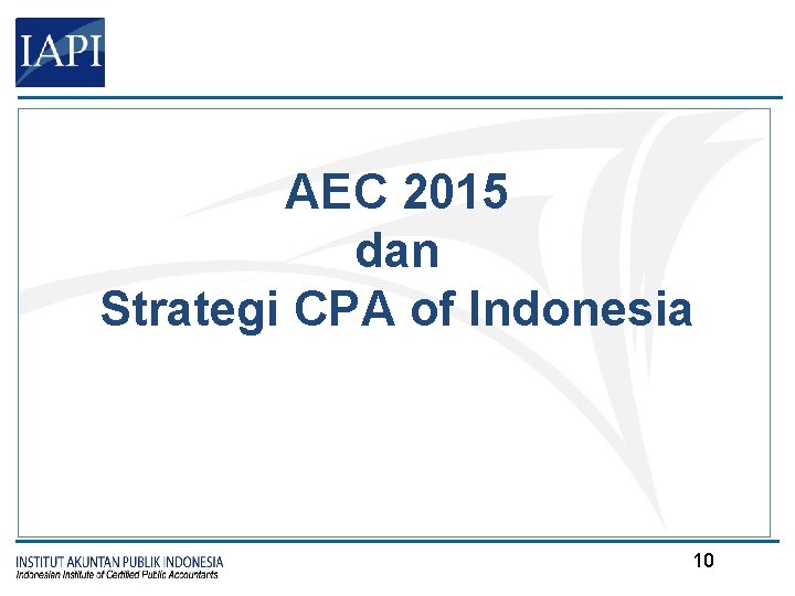 AEC 2015 dan Strategi CPA of Indonesia 10 