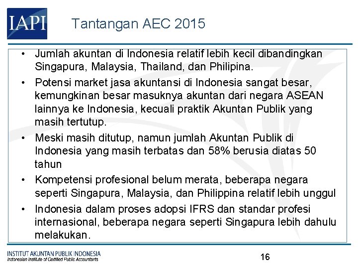 Tantangan AEC 2015 • Jumlah akuntan di Indonesia relatif lebih kecil dibandingkan Singapura, Malaysia,
