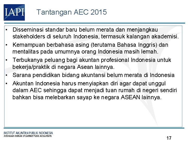 Tantangan AEC 2015 • Disseminasi standar baru belum merata dan menjangkau stakeholders di seluruh