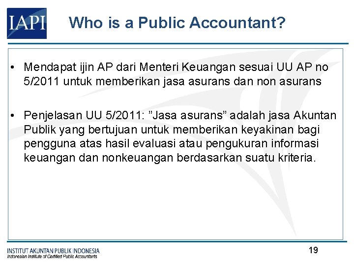 Who is a Public Accountant? • Mendapat ijin AP dari Menteri Keuangan sesuai UU