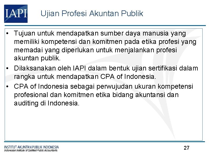 Ujian Profesi Akuntan Publik • Tujuan untuk mendapatkan sumber daya manusia yang memiliki kompetensi