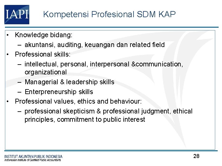 Kompetensi Profesional SDM KAP • Knowledge bidang: – akuntansi, auditing, keuangan dan related field