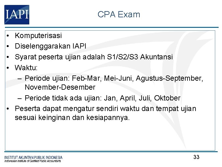 CPA Exam • • Komputerisasi Diselenggarakan IAPI Syarat peserta ujian adalah S 1/S 2/S