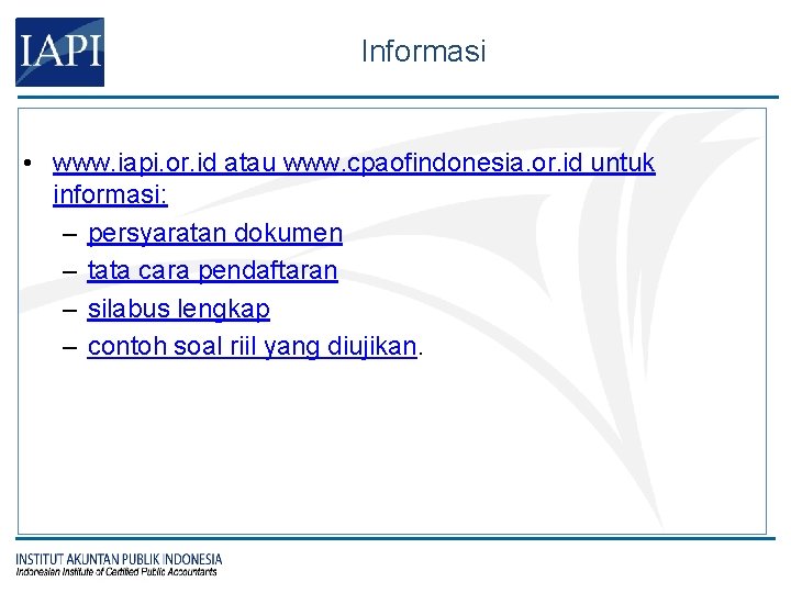 Informasi • www. iapi. or. id atau www. cpaofindonesia. or. id untuk informasi: –