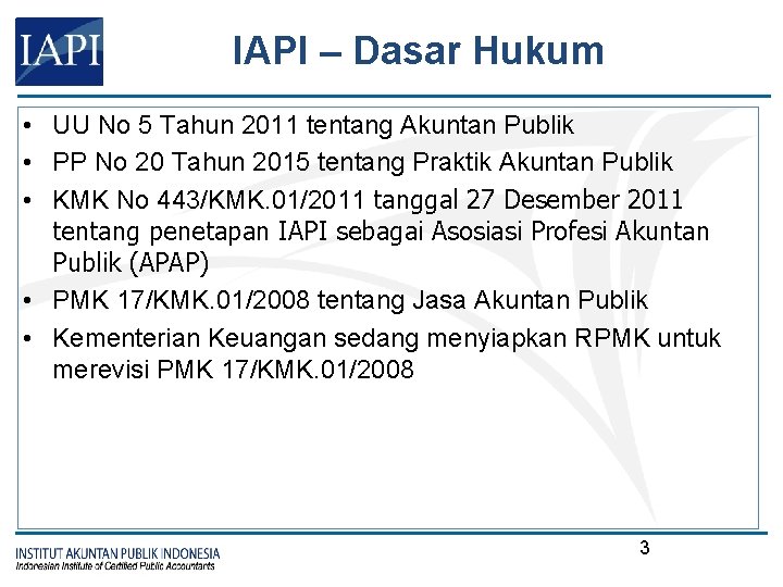 IAPI – Dasar Hukum • UU No 5 Tahun 2011 tentang Akuntan Publik •