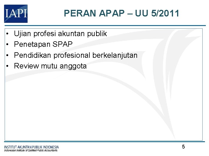 PERAN APAP – UU 5/2011 • • Ujian profesi akuntan publik Penetapan SPAP Pendidikan