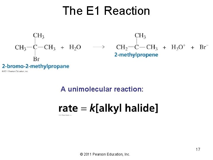 The E 1 Reaction A unimolecular reaction: 17 © 2011 Pearson Education, Inc. 