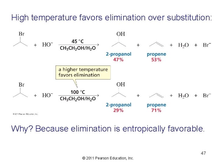 High temperature favors elimination over substitution: Why? Because elimination is entropically favorable. 47 ©