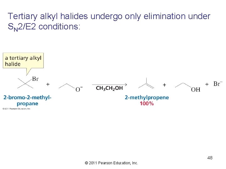 Tertiary alkyl halides undergo only elimination under SN 2/E 2 conditions: 48 © 2011