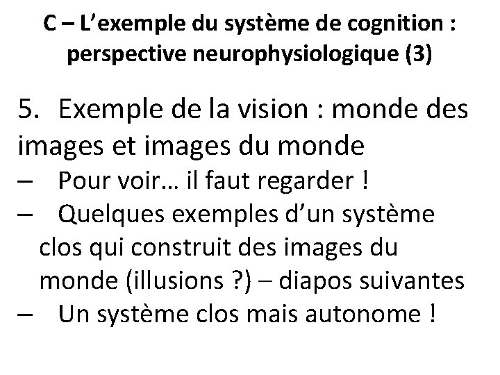 C – L’exemple du système de cognition : perspective neurophysiologique (3) 5. Exemple de