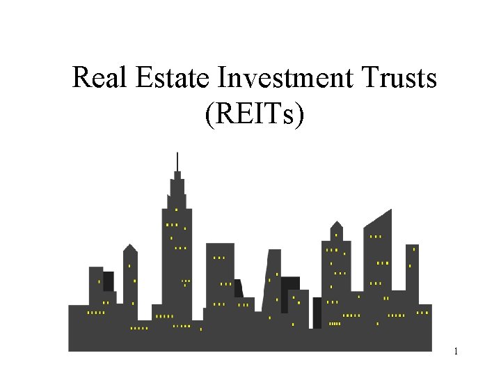 Real Estate Investment Trusts (REITs) 1 