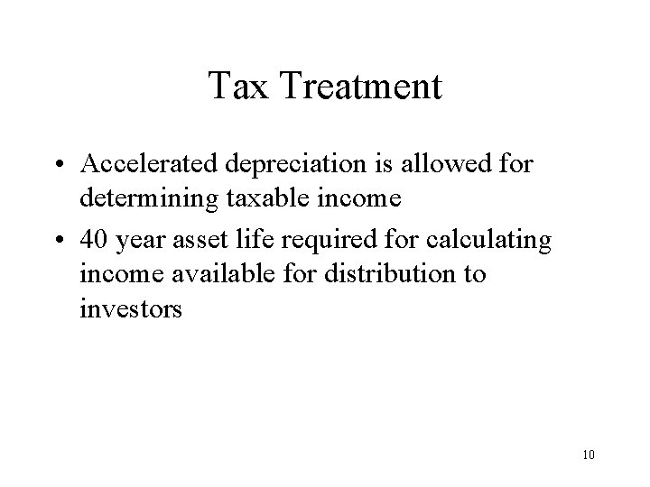 Tax Treatment • Accelerated depreciation is allowed for determining taxable income • 40 year