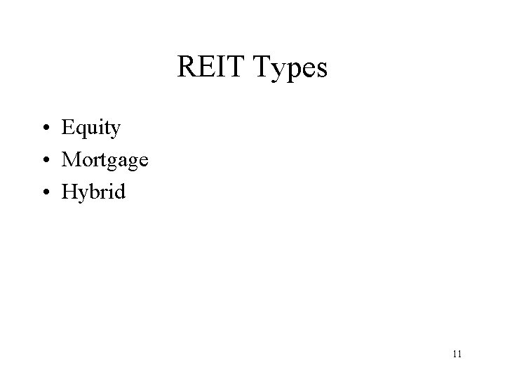 REIT Types • Equity • Mortgage • Hybrid 11 