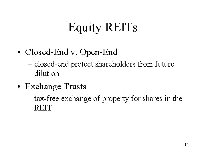 Equity REITs • Closed-End v. Open-End – closed-end protect shareholders from future dilution •