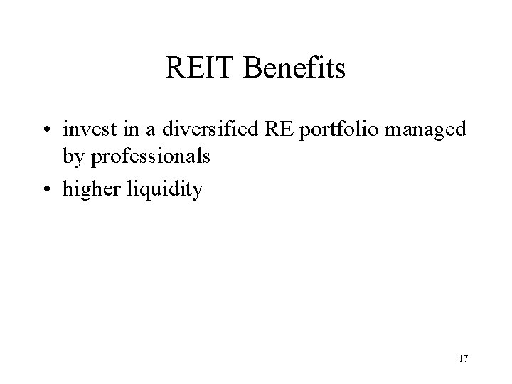 REIT Benefits • invest in a diversified RE portfolio managed by professionals • higher