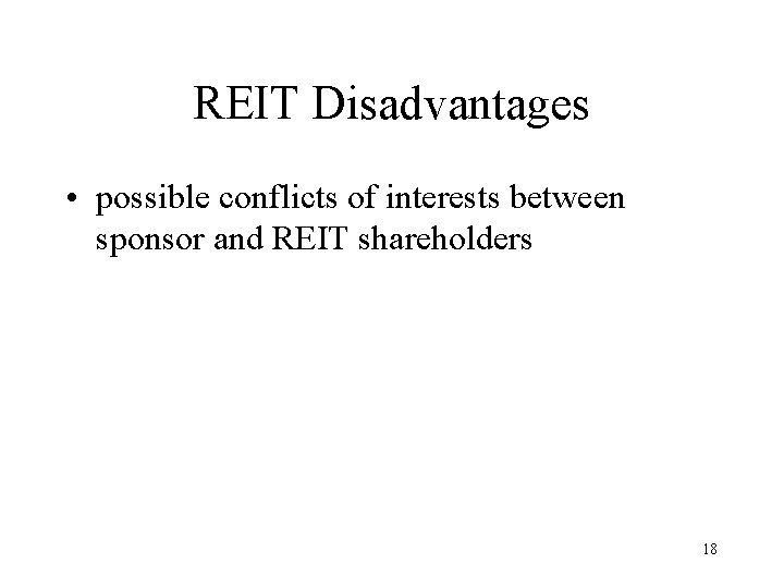 REIT Disadvantages • possible conflicts of interests between sponsor and REIT shareholders 18 