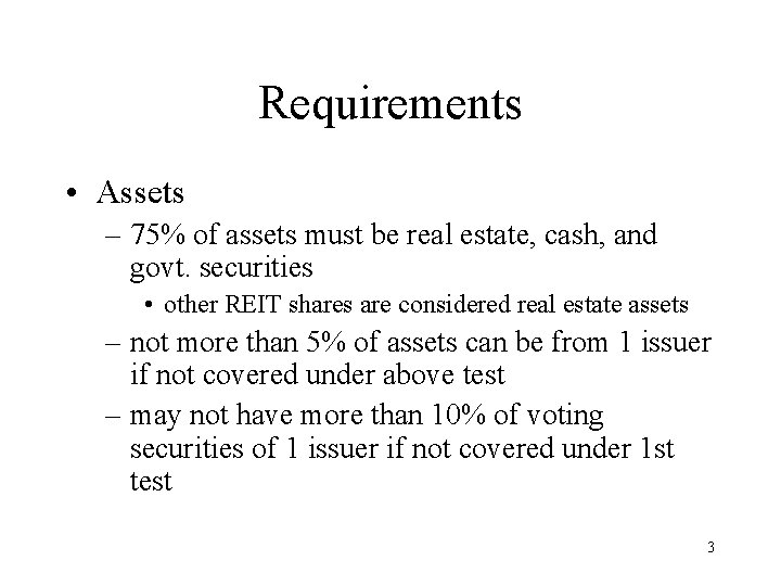 Requirements • Assets – 75% of assets must be real estate, cash, and govt.