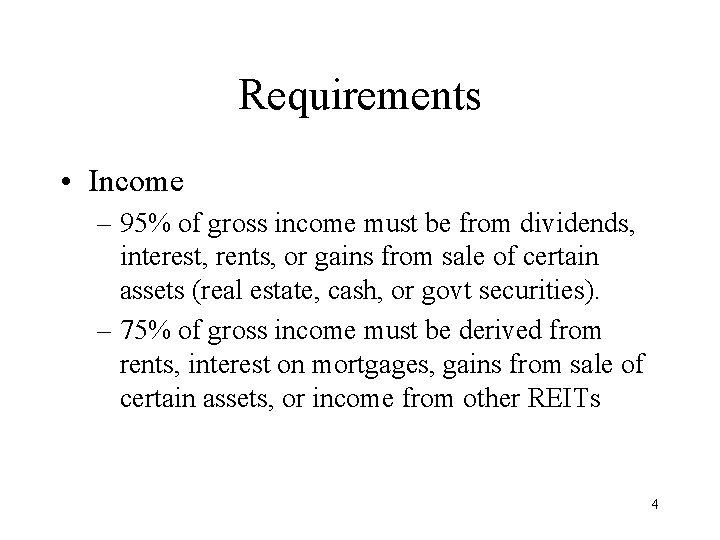 Requirements • Income – 95% of gross income must be from dividends, interest, rents,