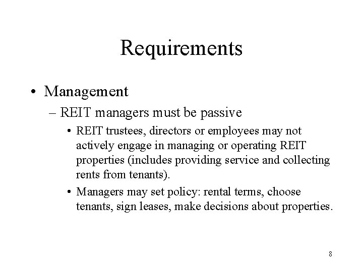 Requirements • Management – REIT managers must be passive • REIT trustees, directors or