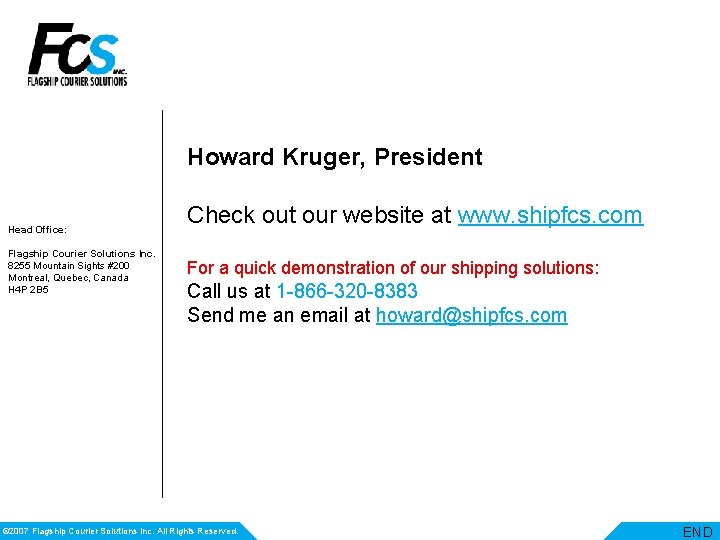 Howard Kruger, President Head Office: Flagship Courier Solutions Inc. 8255 Mountain Sights #200 Montreal,