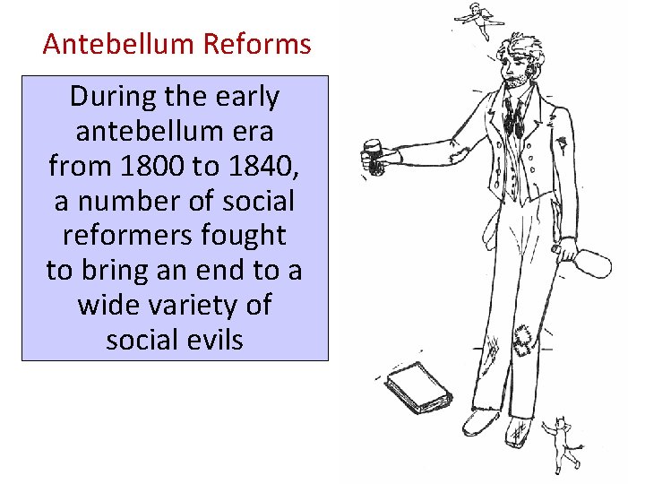 Antebellum Reforms During the early antebellum era from 1800 to 1840, a number of