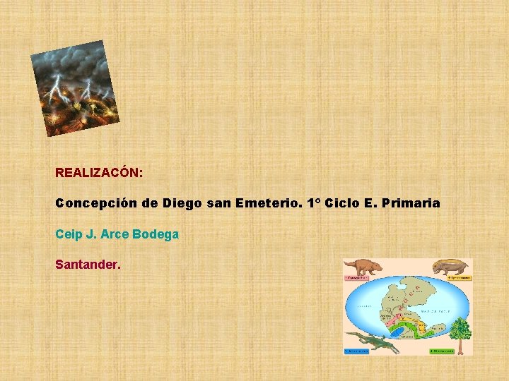 REALIZACÓN: Concepción de Diego san Emeterio. 1º Ciclo E. Primaria Ceip J. Arce Bodega