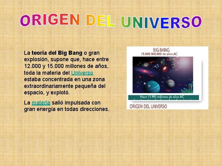 La teoría del Big Bang o gran explosión, supone que, hace entre 12. 000