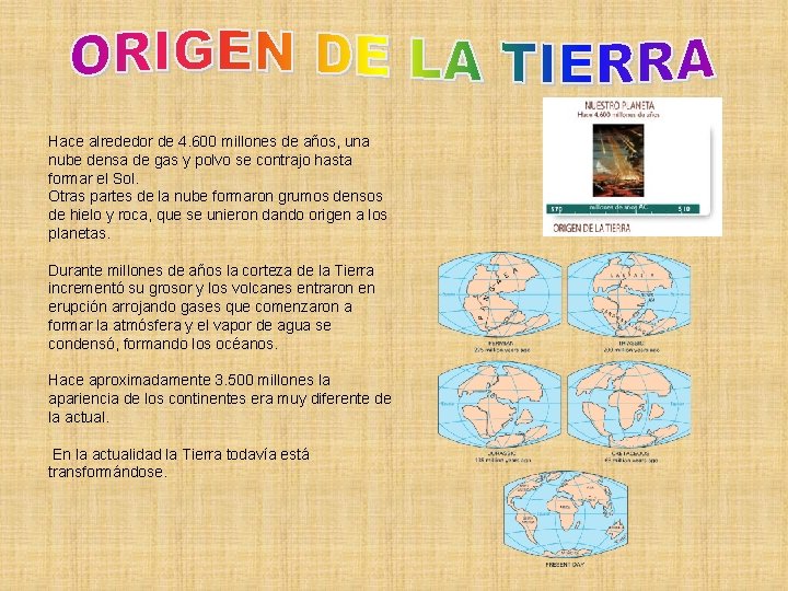 Hace alrededor de 4. 600 millones de años, una nube densa de gas y