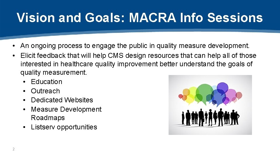 Vision and Goals: MACRA Info Sessions • An ongoing process to engage the public