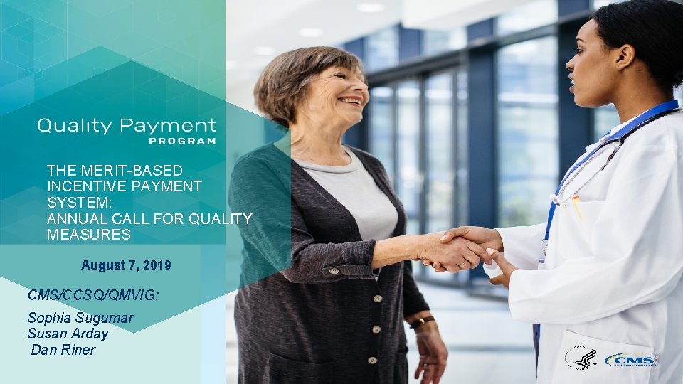 THE MERIT-BASED INCENTIVE PAYMENT SYSTEM: ANNUAL CALL FOR QUALITY MEASURES August 7, 2019 CMS/CCSQ/QMVIG: