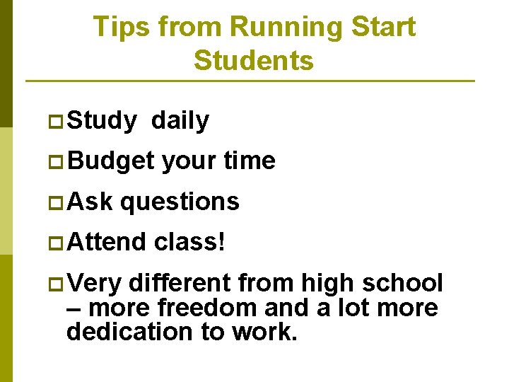 Tips from Running Start Students p Study daily p Budget p Ask your time