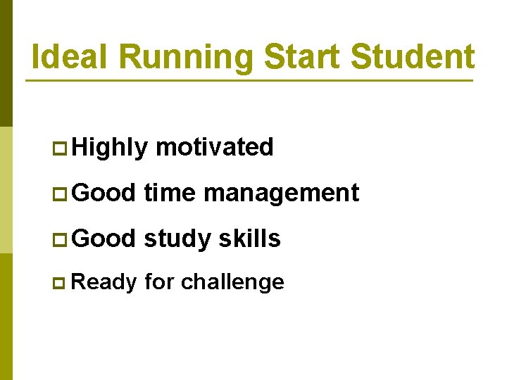 Ideal Running Start Student p Highly motivated p Good time management p Good study