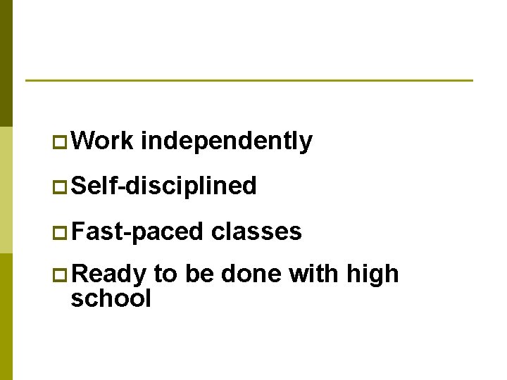 p Work independently p Self-disciplined p Fast-paced p Ready school classes to be done