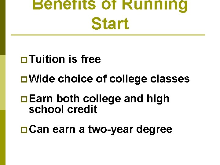 Benefits of Running Start p Tuition p Wide is free choice of college classes