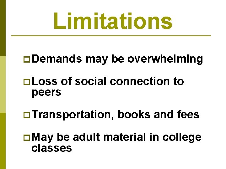 Limitations p Demands may be overwhelming p Loss of social connection to peers p