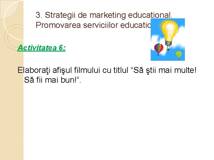 3. Strategii de marketing educational. Promovarea serviciilor educationale. Activitatea 6: Elaboraţi afişul filmului cu
