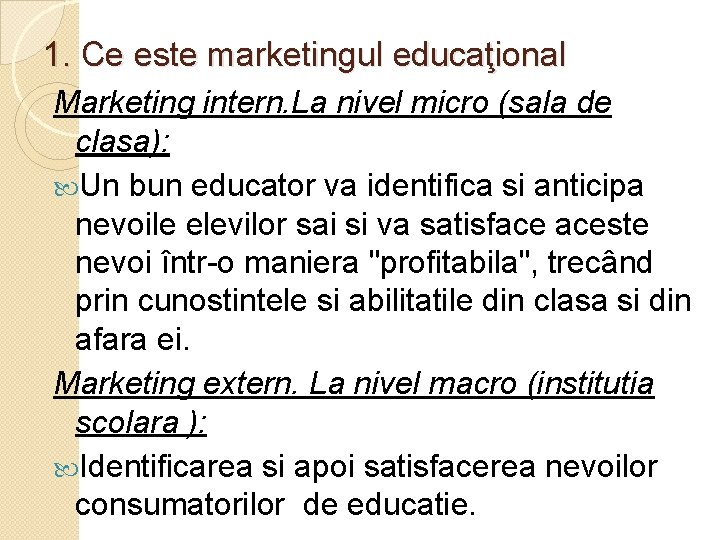 1. Ce este marketingul educaţional Marketing intern. La nivel micro (sala de clasa): Un