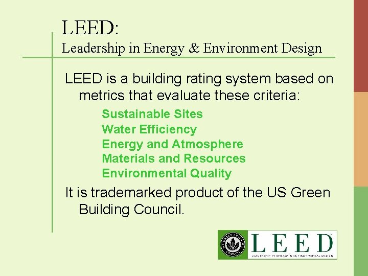 LEED: Leadership in Energy & Environment Design LEED is a building rating system based