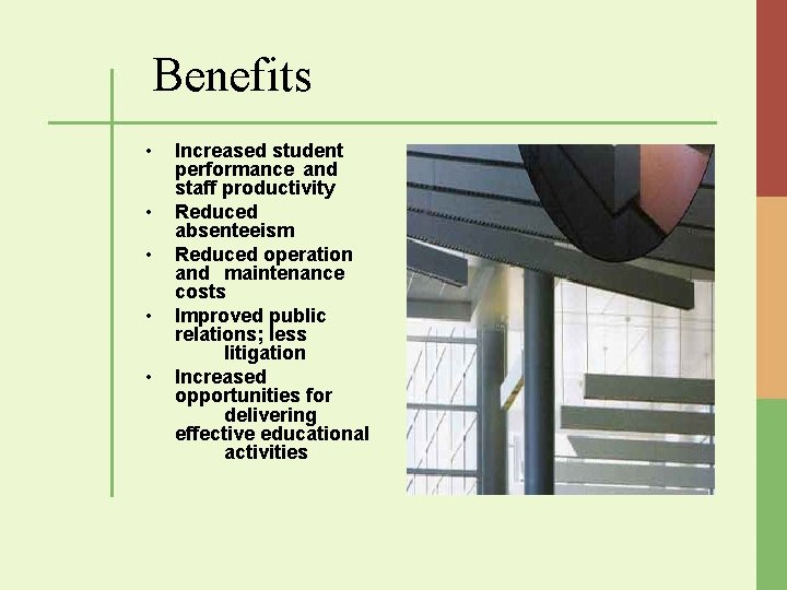 Benefits • • • Increased student performance and staff productivity Reduced absenteeism Reduced operation