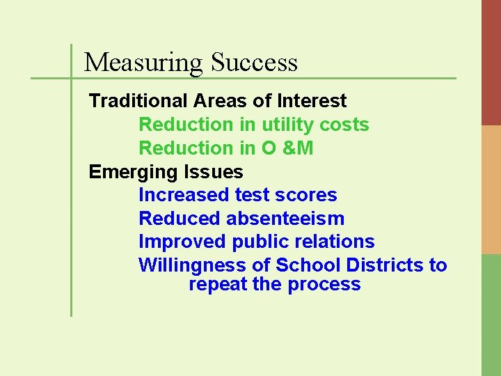 Measuring Success Traditional Areas of Interest Reduction in utility costs Reduction in O &M