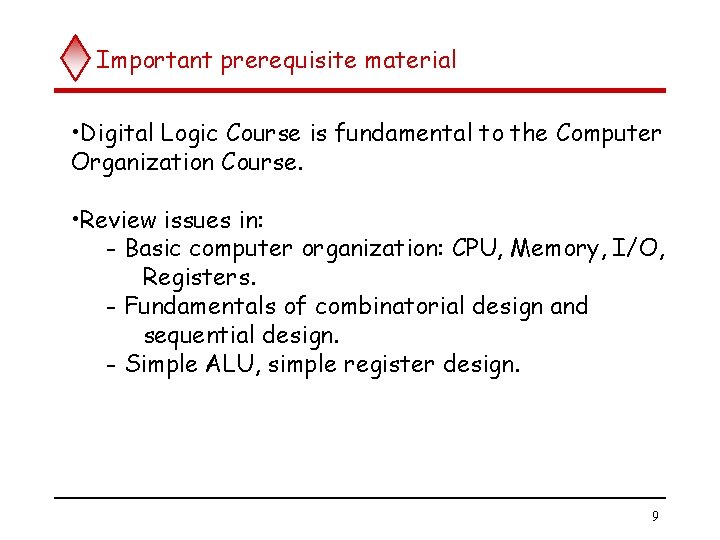 Important prerequisite material • Digital Logic Course is fundamental to the Computer Organization Course.