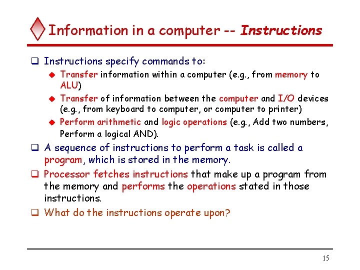 Information in a computer -- Instructions q Instructions specify commands to: Transfer information within