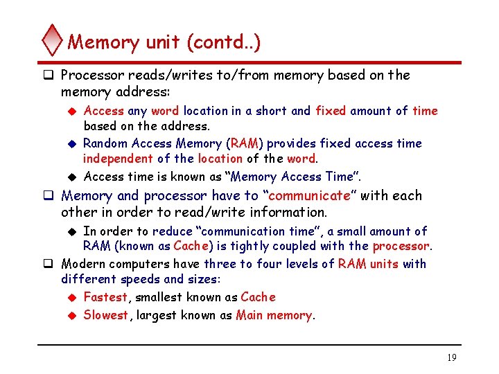 Memory unit (contd. . ) q Processor reads/writes to/from memory based on the memory