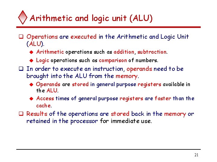 Arithmetic and logic unit (ALU) q Operations are executed in the Arithmetic and Logic