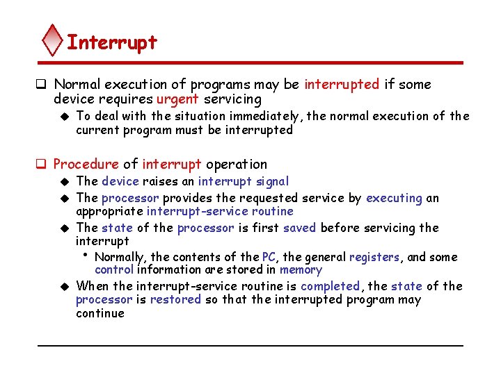 Interrupt q Normal execution of programs may be interrupted if some device requires urgent