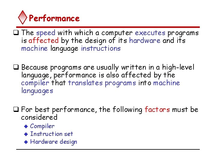 Performance q The speed with which a computer executes programs is affected by the