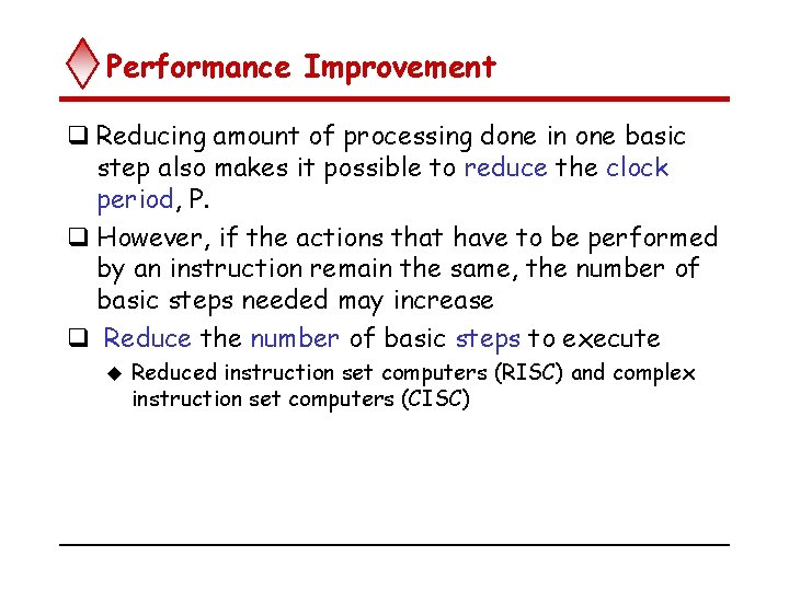 Performance Improvement q Reducing amount of processing done in one basic step also makes