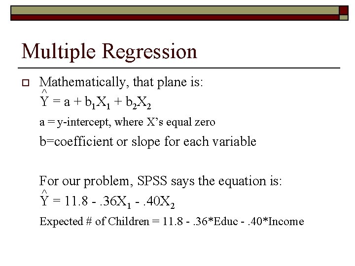 Multiple Regression o Mathematically, that plane is: Y = a + b 1 X